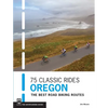 75 Classic Rides Oregon: The Best Road Biking Routes - Paperback