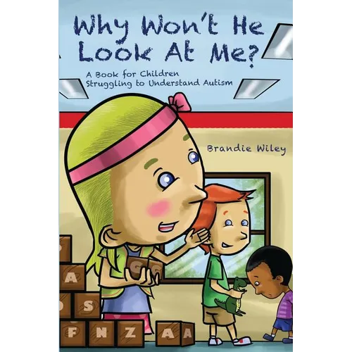 Why Won't He Look At Me?: A Book for Children Struggling to Understand Autism - Paperback