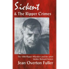 Sickert and the Ripper Crimes: 1888 Ripper Murders and the artist Walter Richard Sickert - Paperback