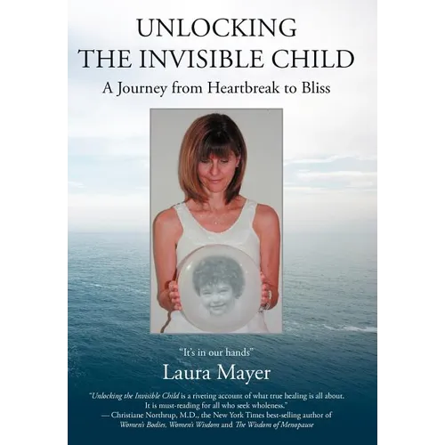 Unlocking the Invisible Child: A Journey from Heartbreak to Bliss - Hardcover