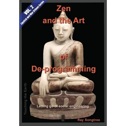 Zen and the Art of Deprogramming (Vol. 2, Lipstick and War Crimes Series): Letting go of social engineering - Paperback