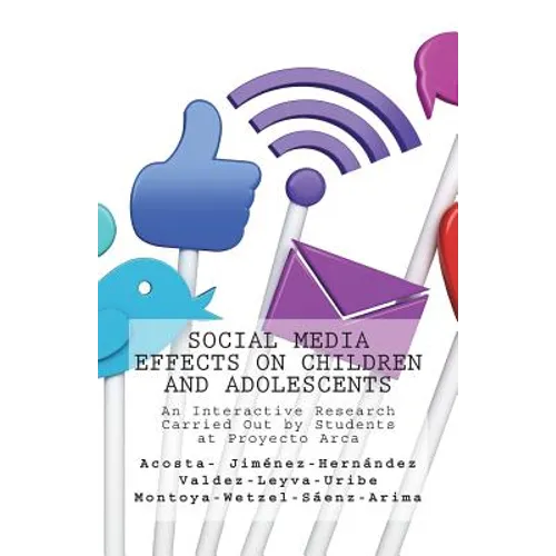 Social Media Effects on Children and Adolescents: An Interactive Research Carried Out by Students at Proyecto Arca - Paperback