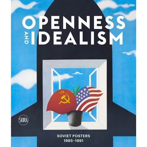 Openness and Idealism: Soviet Posters: 1985-1991 - Hardcover