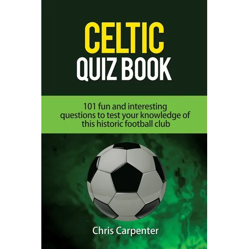 Celtic Quiz Book: 101 Interesting Questions About Celtic Football Club. - Paperback