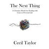 The Next Thing: A Christian Model for Dealing with Crisis in Personal Life - Paperback