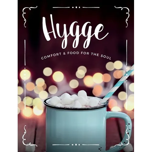 Hygge: Comfort & Food For The Soul: A cosy collection of comfort food, drinks & lifestyle recipes for you, your friends & family to enjoy - Paperback