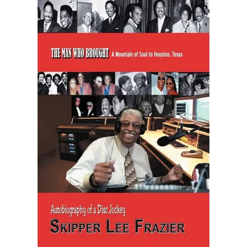 The Man Who Brought a Mountain of Soul to Houston, Texas: Autobiography of a Disc Jockey - Hardcover