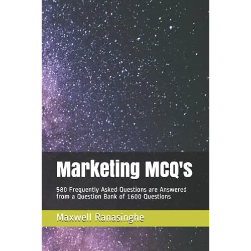 Marketing McQ's: 580 Frequently Asked Questions Are Answered from a Question Bank of 1600 Questions - Paperback