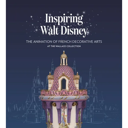 Inspiring Walt Disney: The Animation of French Decorative Arts at the Wallace Collection - Paperback