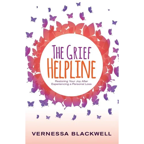 The Grief Helpline: Restoring Your Joy After Experiencing a Personal Loss - Paperback