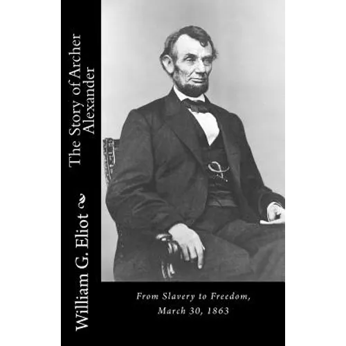 The Story of Archer Alexander: From Slavery to Freedom, March 30, 1863 - Paperback
