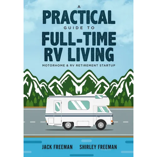 A Practical Guide to Full-Time RV Living: Motorhome & RV Retirement Startup - Paperback