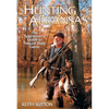 Hunting Arkansas: The Sportsman's Guide to Natural State Game - Paperback
