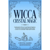Wicca Crystal Magic: Fundamentals of Wiccan Crystal Magic for Beginners. Use the Power of Gems and Stones to Heal, Protect or Attract Love - Paperback