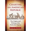 Charting an American Republic: The Origins and Writing of the Federalist Papers - Paperback