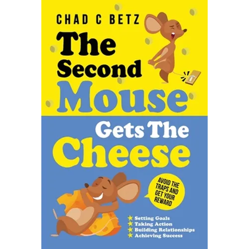 The Second Mouse Gets The Cheese: Avoid the Traps and Get Your Reward - Paperback