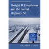 Dwight D. Eisenhower and the Federal Highway Act - Hardcover