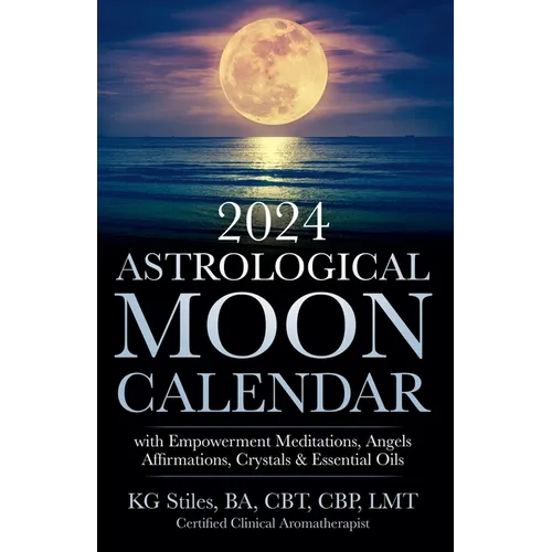 2024 Astrological Moon Calendar with Empowerment Meditations, Angels, Affirmations, Crystals & Essential Oils - Paperback
