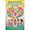 Raising Emotional Intelligence in Kids: How to Give Your Kids the Best Kickstart to Conquer Life - Paperback