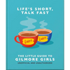 Life's Short, Talk Fast: The Little Guide to Gilmore Girls - Hardcover
