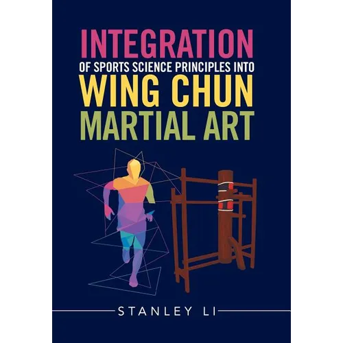 Integration of Sports Science Principles into Wing Chun Martial Art - Hardcover
