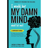 I Would, but MY DAMN MIND Won't Let Me!: A Companion Journal to Help You Activate Your Mind Power and Architect Your Dream Life - Paperback
