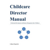 Childcare Director Manual: Professional Development and Business Management Side of Childcare - Paperback