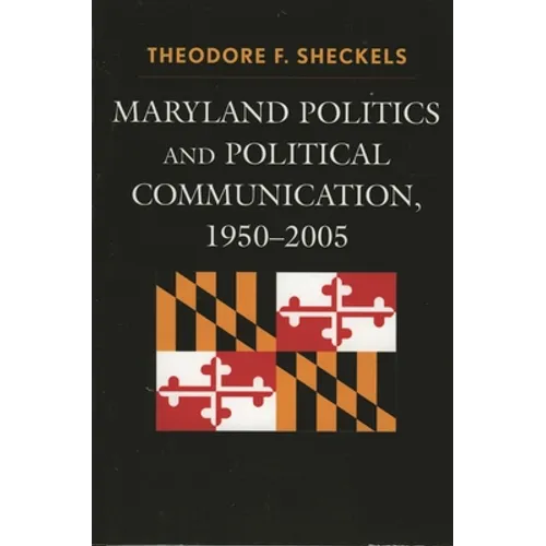 Maryland Politics and Political Communication, 1950-2005 - Paperback