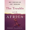 The Trouble with Africa: Why Foreign Aid Isn't Working - Hardcover