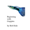 Beginning with Guppies - Paperback