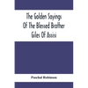 The Golden Sayings Of The Blessed Brother Giles Of Assisi - Paperback