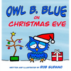 Owl B. Blue on Christmas Eve: A children's book about a little owl WHOOO has to be brave when meeting Santa face to face! - Hardcover