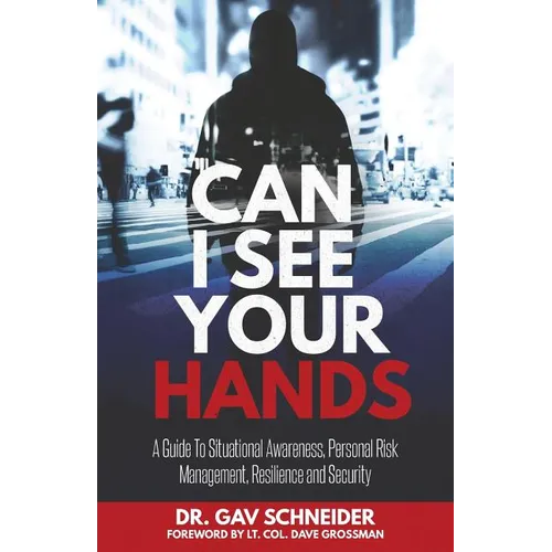 Can I See your Hands: A Guide To Situational Awareness, Personal Risk Management, Resilience and Security - Paperback