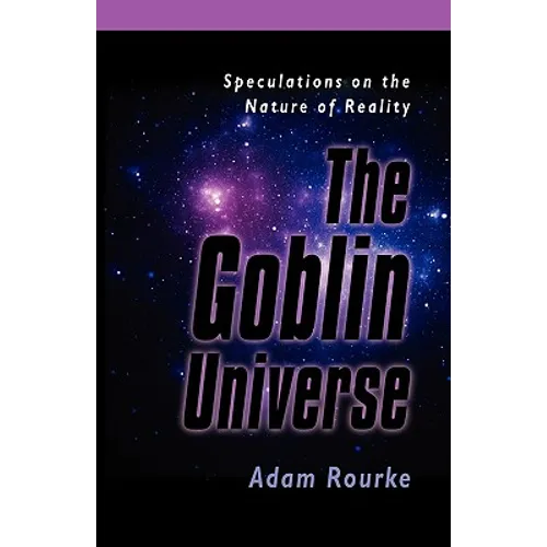 The Goblin Universe: Speculations on the Nature of Reality - Paperback