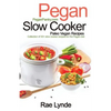 Pegan Slow Cooker Paleo Vegan Recipes: Collection of 30+Slow Cooker Recipes for the Pegan Diet - Paperback