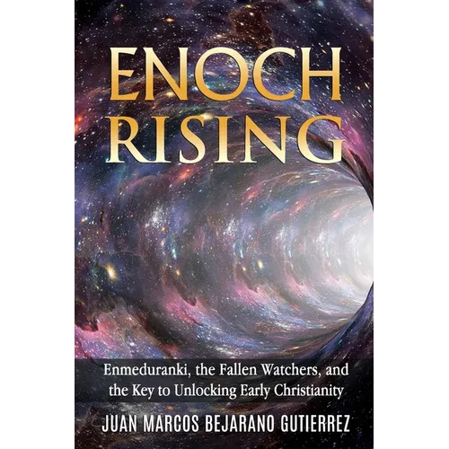 Enoch Rising: Enmeduranki, the Fallen Watchers, and the Key to Unlocking Early Christianity - Paperback