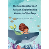 The Sea Adventures of Aaliyah: Exploring the Wonders of the Deep - Paperback