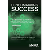 Benchmarking Success: The Essential Guide for Medical Practice Managers - Paperback