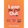 Lean the F*ck Out: How to Aim Lower, Get Less Done, and Find Your Happiness - Hardcover