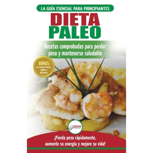Dieta Paleo: Guía para principiantes del plan de dieta Paleo: recetas probadas de libros de cocina para perder peso, quemar grasa y mantenerse sano (L - Paperback