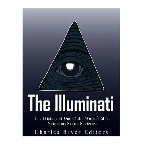 The Illuminati: The History of One of the World's Most Notorious Secret Societies - Paperback