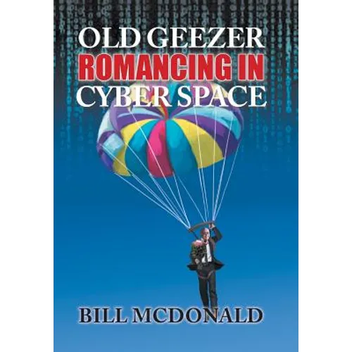 Old Geezer Romancing in Cyberspace - Hardcover