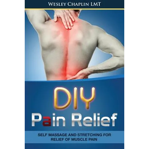 DIY Pain Relief: Self Massage and Stretching for Relief of Muscle Pain - Paperback
