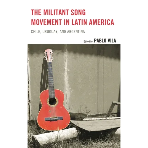 The Militant Song Movement in Latin America: Chile, Uruguay, and Argentina - Paperback