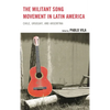 The Militant Song Movement in Latin America: Chile, Uruguay, and Argentina - Paperback