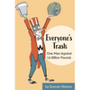 Everyone's Trash: One Man Against 1.6 Billion Pounds - Paperback