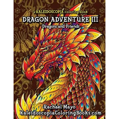 Dragon Adventure 3: A Kaleidoscopia Coloring Book: Dragons and Friends - Paperback