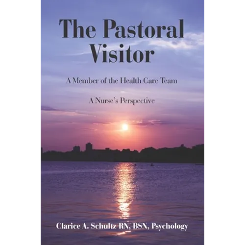 The Pastoral Visitor: A Member of the Health Care Team -- A Nurse's Perspective - Paperback