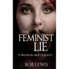 The Feminist Lie: It Was Never About Equality - Paperback