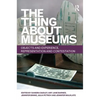 The Thing about Museums: Objects and Experience, Representation and Contestation - Paperback